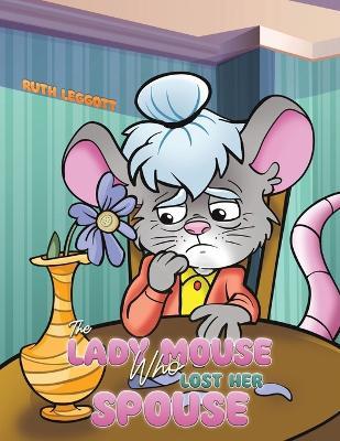 The Lady Mouse Who Lost Her Spouse - Ruth Leggott - cover