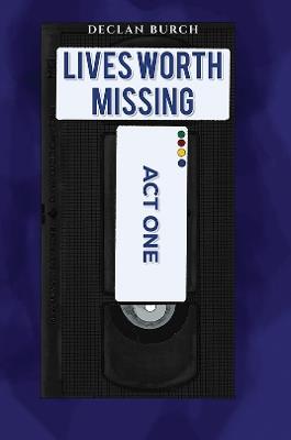 Lives Worth Missing: Act One - Declan Burch - cover