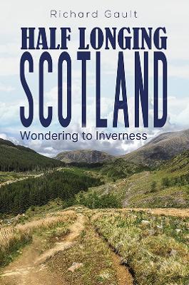 Half Longing Scotland: Wondering to Inverness - Richard Gault - cover