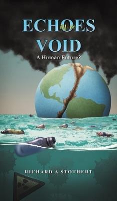 Echoes in a Void: A Human Future? - Richard A Stothert - cover