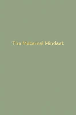 The Maternal Mindset: A journal for all mums going through the postnatal journey - Annie Humphris - cover