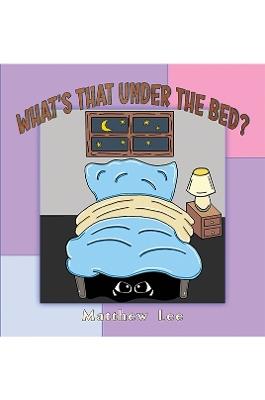What's That Under the Bed? - Matthew Lee - cover