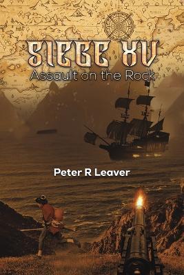 Siege XV: Assault on the Rock - Peter R Leaver - cover