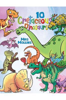 10 Cretaceous Dinosaurs - Mrs Mollins . - cover