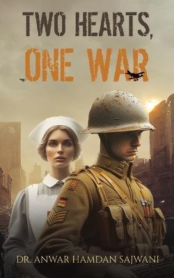 Two Hearts, One War: A Tale of Entwined Hearts During WW1 - Dr. Anwar Hamdan Sajwani - cover