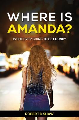 Where Is Amanda?: Is She Ever Going to Be Found? - Robert D Shaw - cover