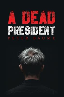 A Dead President - Peter Baume - cover