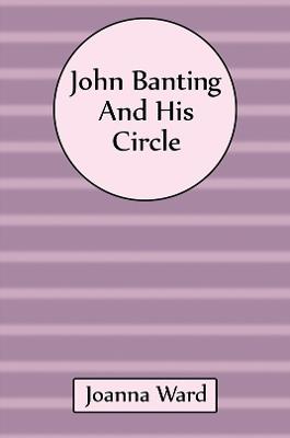 John Banting and His Circle - Joanna Ward - cover