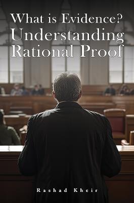 What is Evidence? Understanding Rational Proof - Rashad Kheir - cover