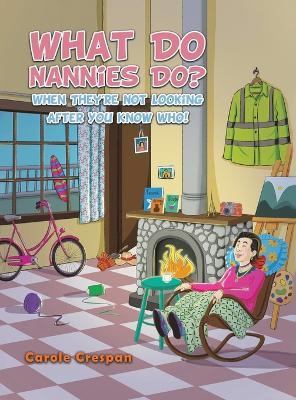 What Do Nannies Do? When They're Not Looking After You Know Who! - Carole Crespan - cover