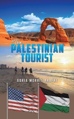 The Palestinian Tourist - Adria Morris Arafat - cover