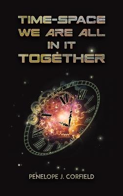 Time-Space: We Are All in It Together - Penelope J. Corfield - cover