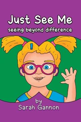 Just See Me: seeing beyond difference - Sarah Gannon - cover