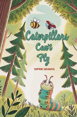 Caterpillars Can't Fly - Sophie Iadanza - cover