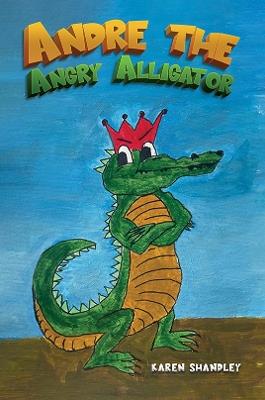 Andre the Angry Alligator - Karen Shandley - cover