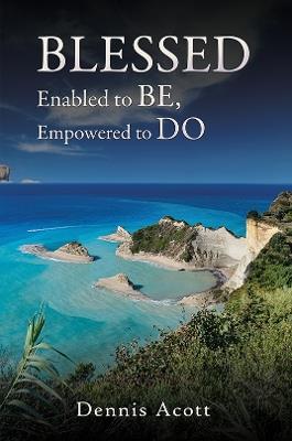 Blessed: Enabled to BE, Empowered to DO - Dennis Acott - cover