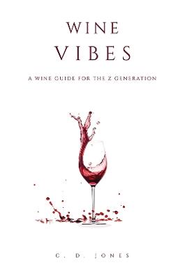 Wine Vibes: A Wine Guide for the Z Generation - C. D. Jones - cover