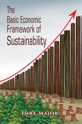 The Basic Economic Framework of Sustainability - Imre Major - cover