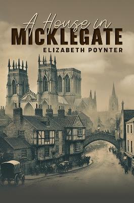 A House in Micklegate - Elizabeth Poynter - cover
