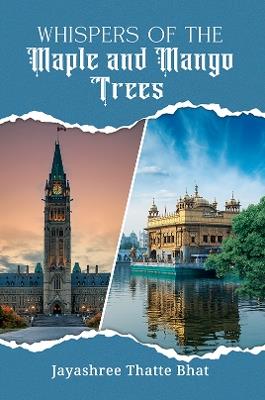 Whispers of the Maple and Mango Trees - Jayashree Thatte Bhat - cover
