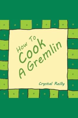 How To Cook A Gremlin - Crystal Reilly - cover