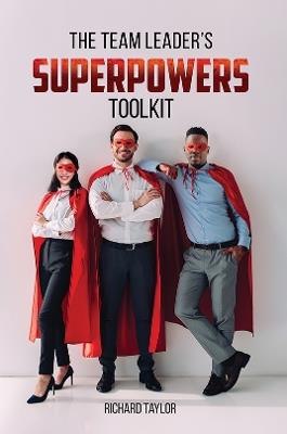 The Team Leader's SuperPowers Toolkit - Richard Taylor - cover