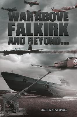 War Above Falkirk and Beyond... - Colin Carter - cover