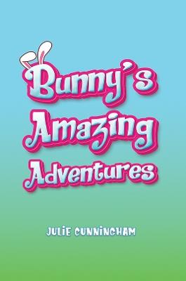 Bunny’s Amazing Adventures - Julie Cunningham - cover