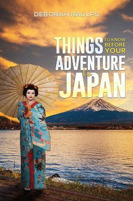 Things to Know Before Your Adventure to Japan - Deborah Raulfs - cover