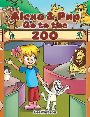 Alexa & Pup Go to the Zoo - Lee Matson - cover