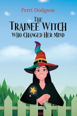 The Trainee Witch Who Changed Her Mind - Perri Dodgson - cover
