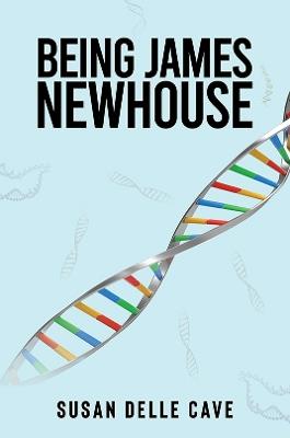 Being James Newhouse - Susan Delle Cave - cover