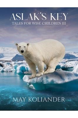 Aslak’s Key: Tales for Wise Children III - May Koliander - cover