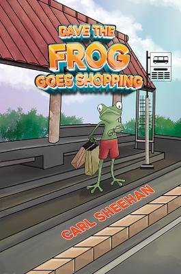 Dave The Frog Goes Shopping - Carl Sheehan - cover