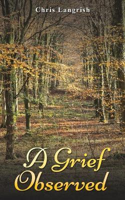 A Grief Observed - Chris Langrish - cover