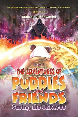 Book 1: The Adventures of Puddles and Friends: Saving the Universe - Anthony Ofili Nwosisi - cover