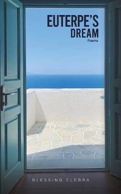 Euterpe's Dream: Poems - Blessing Elebra - cover