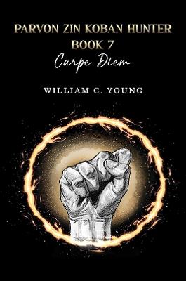 Parvon Zin Koban Hunter Book 7: Carpe Diem - William C. Young - cover