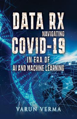 Data Rx: Navigating COVID-19 in era of AI and Machine Learning - Varun Verma - cover