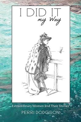 I Did It My Way: Extraordinary Women and Their Stories - Perri Dodgson - cover