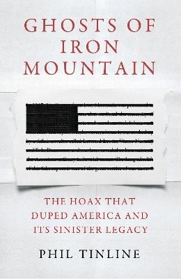 Ghosts of Iron Mountain: The Hoax that Duped America and its Sinister Legacy - Phil Tinline - cover