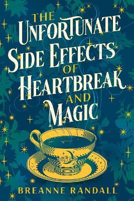 The Unfortunate Side Effects of Heartbreak and Magic: TikTok made me buy it! A magical, spellbinding romance for autumn 2023 - Breanne Randall - cover