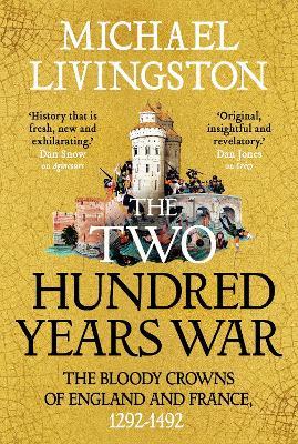The Two Hundred Years War: The Bloody Crowns of England and France, 1292–1492 - Michael Livingston - cover