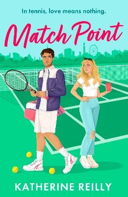 Match Point: an enemies to lovers tennis romance perfect for fans of Wimbledon - Katherine Reilly - cover