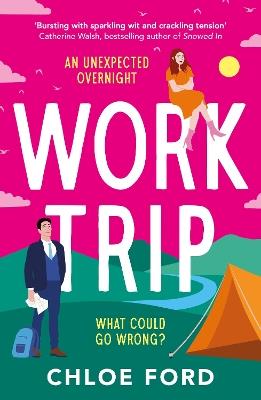 Work Trip: The hilarious must-read workplace, enemies to lovers, forced proximity rom-com, brand new for 2025! - Chloe Ford - cover