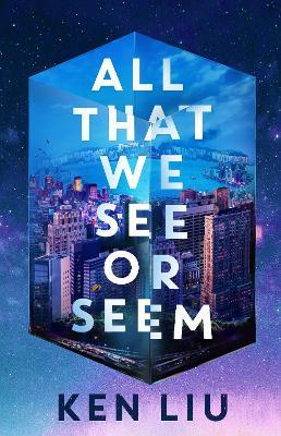 All That We See or Seem - Ken Liu - cover