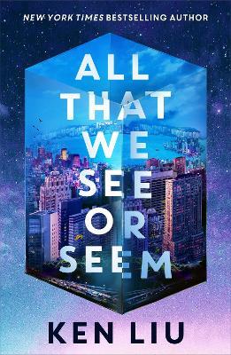 All That We See or Seem - Ken Liu - cover