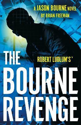 Robert Ludlum's™ The Bourne Revenge: The Spy Hero Who Inspired the Global Film Sensation - Brian Freeman - cover