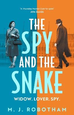 The Spy and the Snake: An exhilarating new novel from the author of the GOOD HOUSEKEEPING READER FAVOURITE - M. J. Robotham - cover