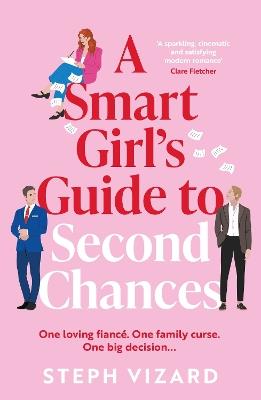 A Smart Girl's Guide to Second Chances: A brand-new rom-com perfect for fans of love triangles and forced proximity - Steph Vizard - cover